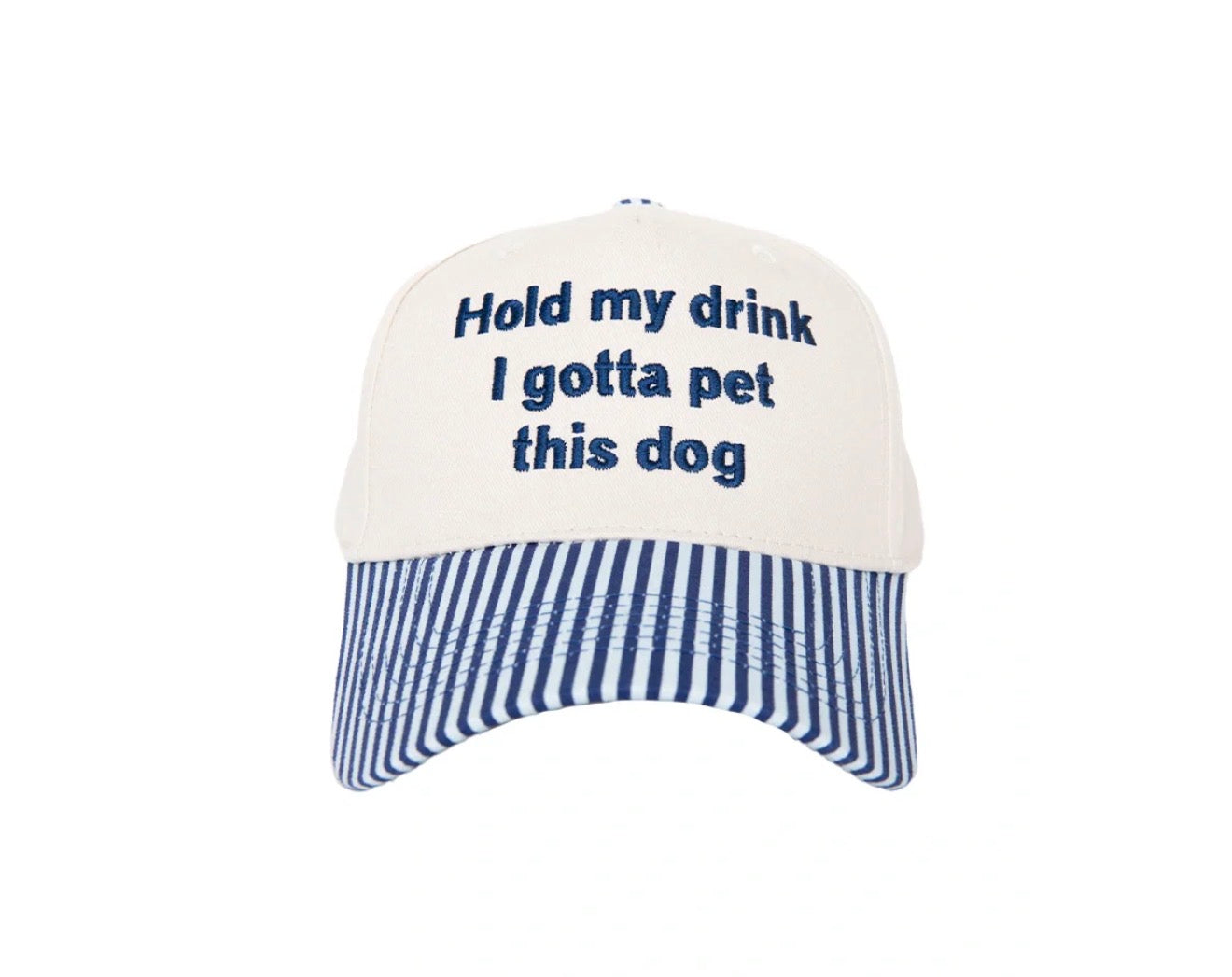 embroidered baseball cap with navy striped brim reading Hold My Drink I Gotta Pet This Dog