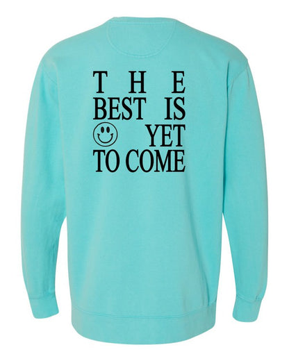 The Best is Yet To Come Comfort Color Sweatshirt