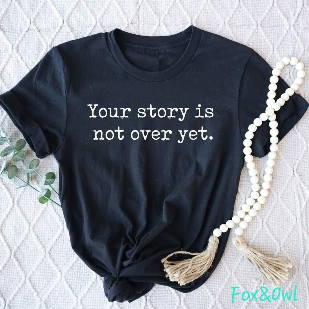 Your Story is Not Over Yet T-shirt